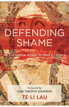 Coperta cărții 'Defending Shame: Its Formative Power in Paul's Letters - Te-li Lau'