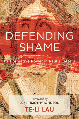 Coperta cărții 'Defending Shame: Its Formative Power in Paul's Letters - Te-li Lau'