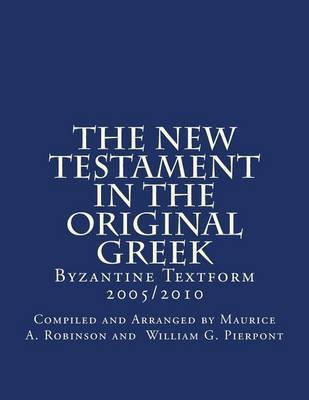 The New Testament In The Original Greek: Byzantine Textform 2005/2010 - Compiled And Arrang William G. Pierpont