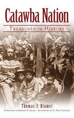 Catawba Nation: Treasures in History - Thomas J. Blumer
