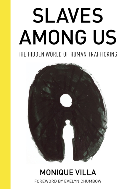 Slaves among Us: The Hidden World of Human Trafficking - Monique Villa