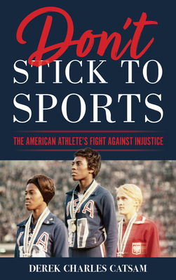Don't Stick to Sports: The American Athlete's Fight Against Injustice - Derek Charles Catsam