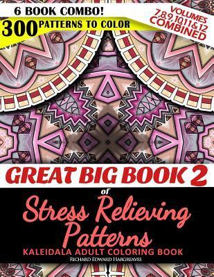 Great Big Book 2 of Stress Relieving Patterns - Kaleidala Adult Coloring Book - 300 Patterns To Color - Vol. 7,8,9,10,11 & 12 Combined: 6 Book Combo - - Richard Edward Hargreaves