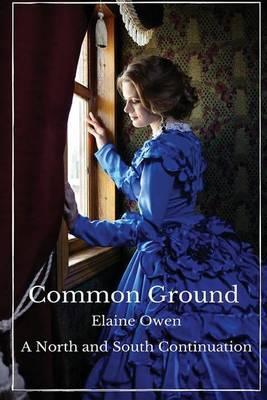 Common Ground: A North and South Continuation - Elaine Owen