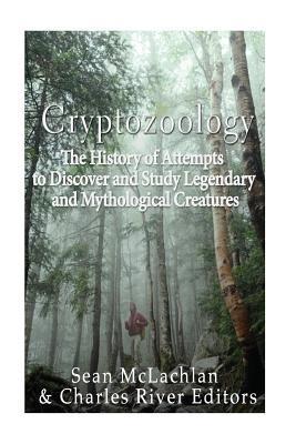 Cryptozoology: The History of Attempts to Discover and Study Legendary and Mythological Creatures - Charles River
