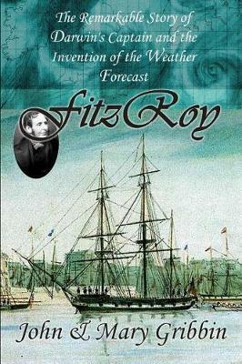 Fitzroy: The Remarkable Story of Darwin's Captain and the Invention of the Weather Forecast - Mary Gribbin