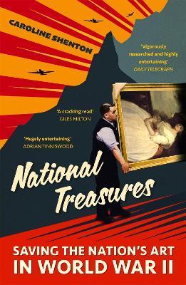National Treasures: Saving the Nation's Art in World War II - Caroline Shenton