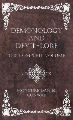 Demonology and Devil-Lore - The Complete Volume - Moncure Daniel Conway