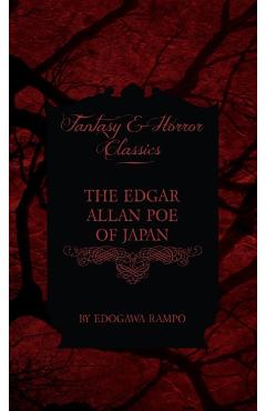 Edgar Allan Poe of Japan - Some Tales by Edogawa Rampo - With Some Stories Inspired by His Writings (Fantasy and Horror Classics) - Edogawa Rampo