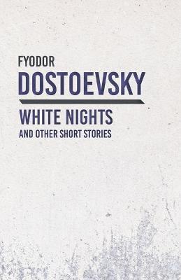 White Nights and Other Short Stories - Fyodor Dostoevsky