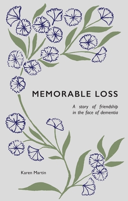 Memorable Loss: A Story of Friendship in the Face of Dementia - Karen Martin