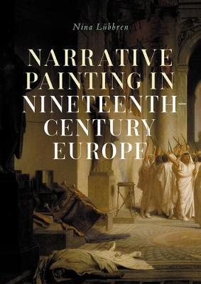 Narrative Painting in Nineteenth-Century Europe - Nina Lübbren