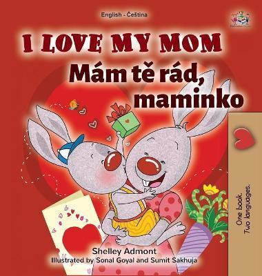 I Love My Mom (English Czech Bilingual Book for Kids) - Shelley Admont