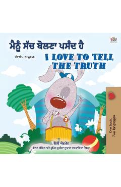 I Love to Tell the Truth (Punjabi English Bilingual Book for Kids - Gurmukhi): Punjabi Gurmukhi India - Shelley Admont