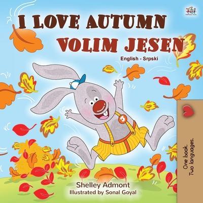I Love Autumn (English Serbian Bilingual Book for Kids - Latin alphabet) - Shelley Admont