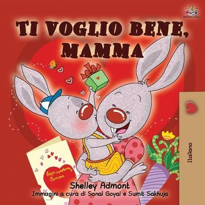 Ti voglio bene, mamma: I Love My Mom - Italian Edition - Shelley Admont