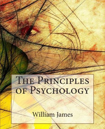 The Principles of Psychology - William James
