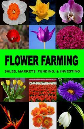 Flower Farming: Sales, Markets, Funding, And Investing - Francis Okumu