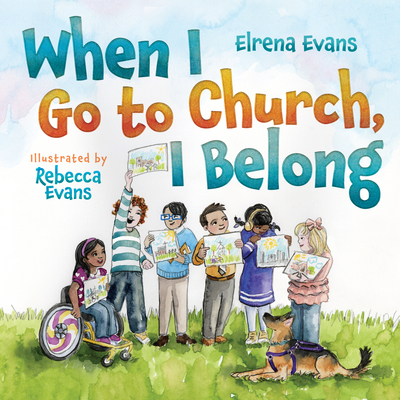 When I Go to Church, I Belong: Finding My Place in God's Family as a Child with Special Needs - Elrena Evans