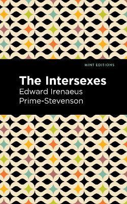 The Intersexes: A History of Similisexualism as a Problem in Social Life - Edward Irenaeus Prime-stevenson