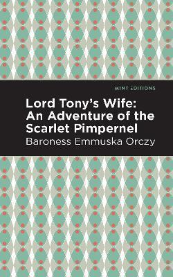 Lord Tony's Wife: An Adventure of the Scarlet Pimpernel - Emmuska Orczy
