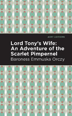 Coperta cărții 'Lord Tony's Wife: An Adventure of the Scarlet Pimpernel - Emmuska Orczy'