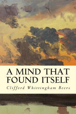 A Mind That Found Itself - Clifford Whittingham Beers