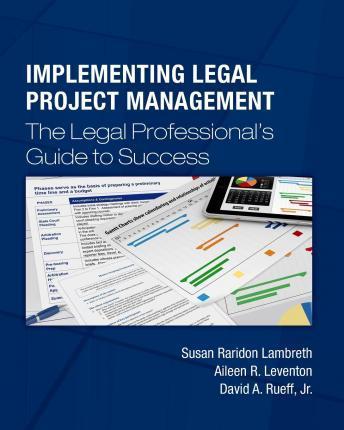 Implementing Legal Project Management: The Legal Professional's Guide to Success - Aileen R. Leventon