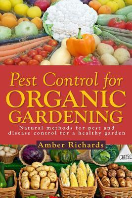 Coperta cărții 'Pest Control for Organic Gardening: Natural Methods for Pest and Disease Control - Amber Richards'
