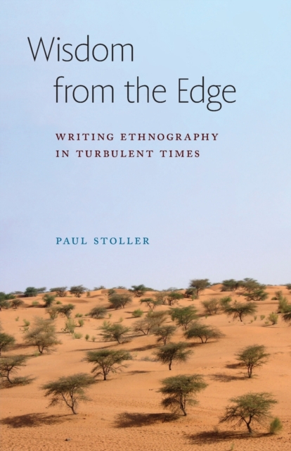 Wisdom from the Edge: Writing Ethnography in Turbulent Times - Paul Stoller