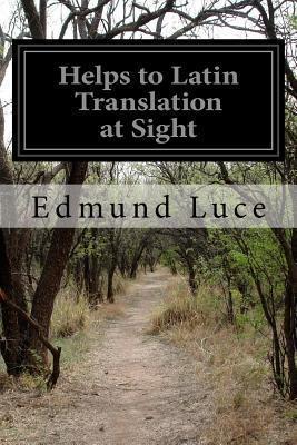 Helps to Latin Translation at Sight - Edmund Luce