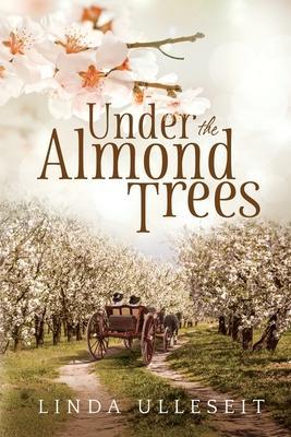 Under the Almond Trees - Linda Ulleseit