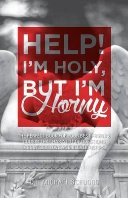 Help! I'm Holy, But I'm Horny - Michael Scruggs
