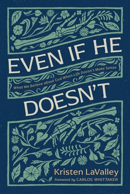 Coperta cărții 'Even If He Doesn't: What We Believe about God When Life Doesn't Make Sense - Kristen Lavalley'
