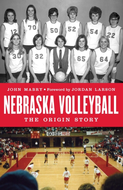 Nebraska Volleyball: The Origin Story - John Mabry