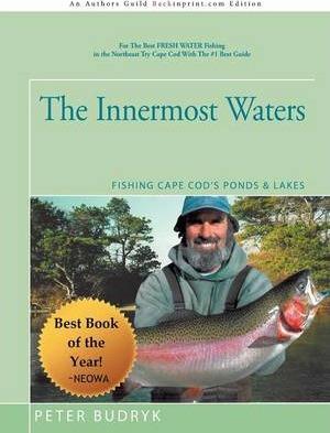 The Innermost Waters: Fishing Cape Cod's Ponds & Lakes - Peter Budryk