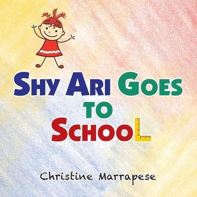 Shy Ari Goes to School - Christine Marrapese