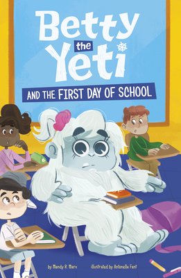 Betty the Yeti and the First Day of School - Antonella Fant