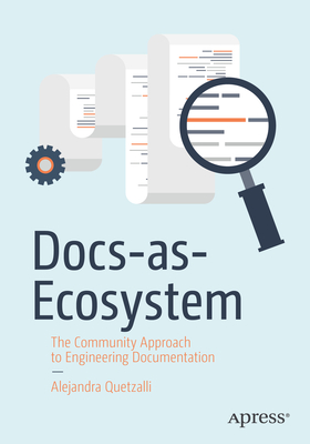 Docs-As-Ecosystem: The Community Approach to Engineering Documentation - Alejandra Quetzalli