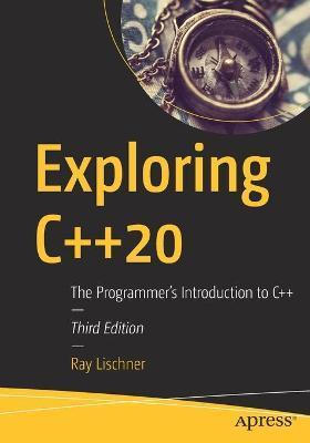 Exploring C++20: The Programmer's Introduction to C++ - Ray Lischner