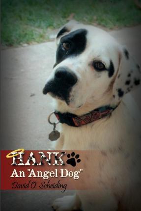 Hank: An Angel Dog - David O. Scheiding