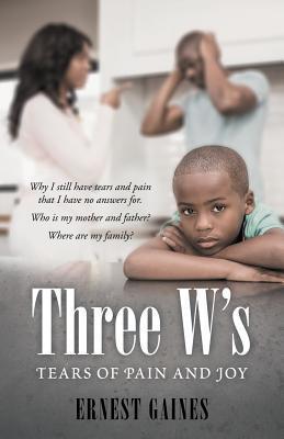 Three W's: Tears of Pain and Joy - Ernest Gaines