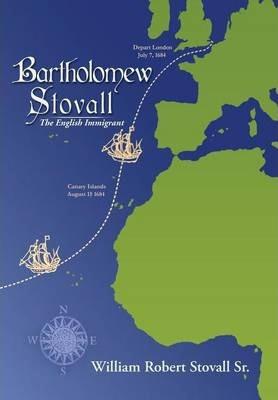 Bartholomew Stovall: The English Immigrant - William Robert Stovall