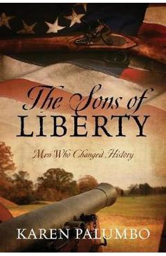 Coperta cărții 'The Sons of Liberty: Men Who Changed History - Karen Palumbo'