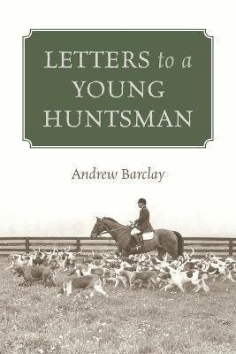 Letters to a Young Huntsman - Andrew Barclay