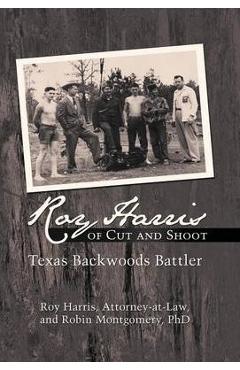 Poza produsului Roy Harris of Cut and Shoot: Texas Backwoods Battler - Roy Harris