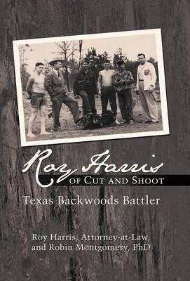 Roy Harris of Cut and Shoot: Texas Backwoods Battler - Roy Harris