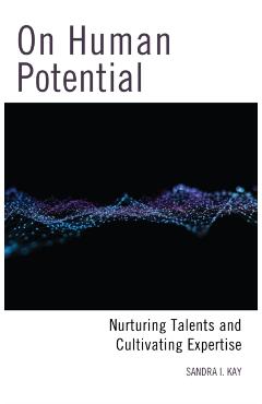 Coperta cărții 'On Human Potential: Nurturing Talents and Cultivating Expertise - Sandra I. Kay'