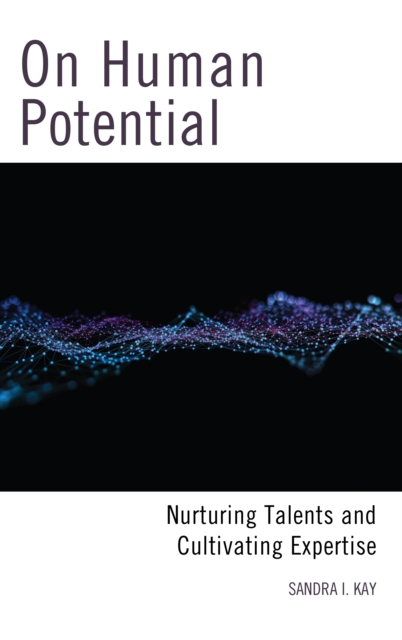 On Human Potential: Nurturing Talents and Cultivating Expertise - Sandra I. Kay