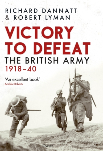 Victory to Defeat: The British Army 1918-40 - Richard Dannatt